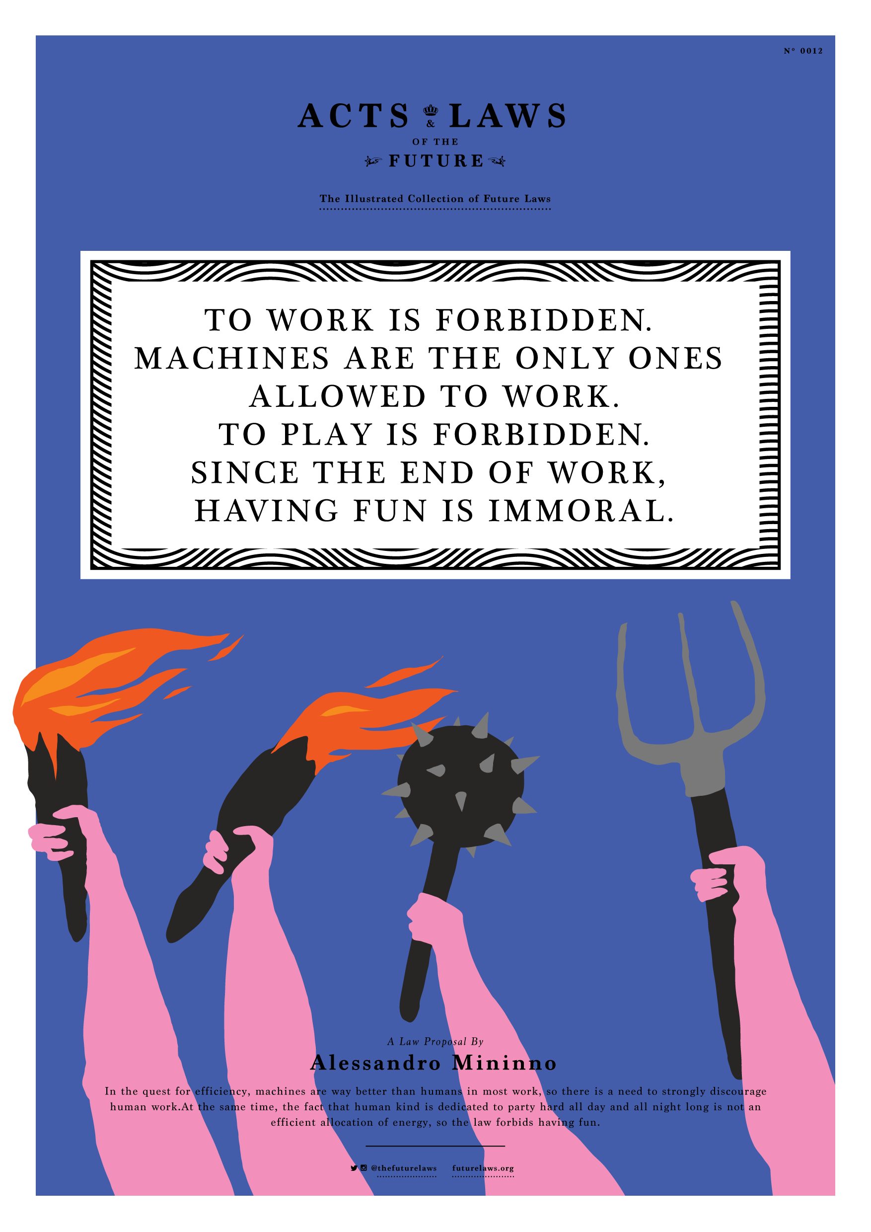 To work is forbidden.  Machines are the only ones allowed to work. To play is forbidden. Since the end of work, having fun is immoral.