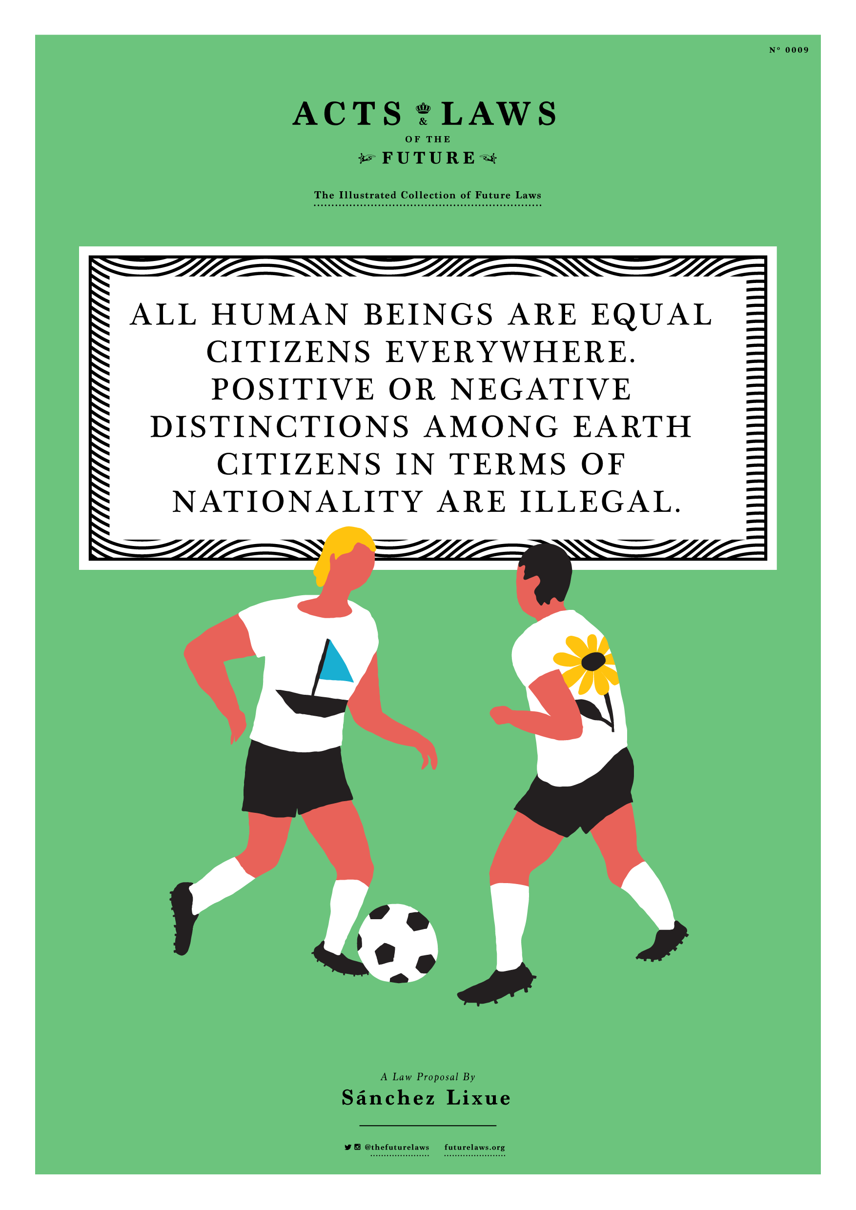 All human beings are equal citizens everywhere. Positive or negative distinctions among Earth citizens in terms of nationality are illegal.